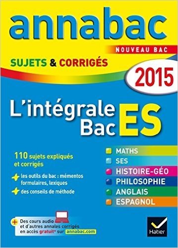 Annales Annabac 2015 L'intégrale Bac ES: sujets et corrigés en maths, SES, histoire-géographie, philosophie et langues