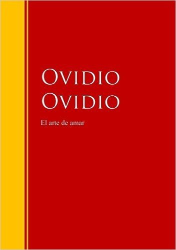 El arte de amar: Biblioteca de Grandes Escritores (Spanish Edition)