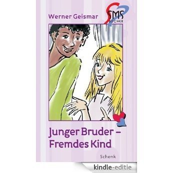 Junger Bruder - Fremdes Kind (SMS-Bücher 10) (German Edition) [Kindle-editie]