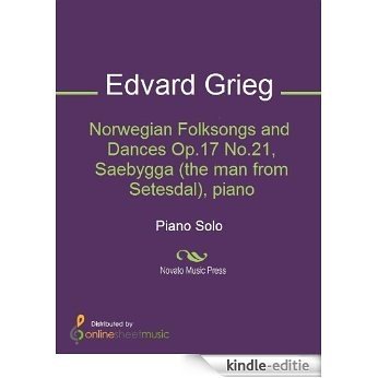 Norwegian Folksongs and Dances Op.17 No.21, Saebygga (the man from Setesdal), piano [Kindle-editie]