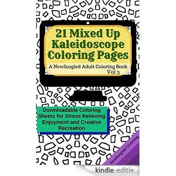 21 Mixed Up Kaleidoscope Coloring Pages: A Newfangled Adult Coloring Book: Downloadable Coloring Sheets for Stress Relieving Enjoyment and Creative Recreation (English Edition) [Kindle-editie] beoordelingen