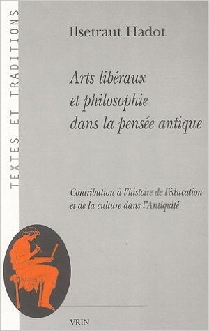 Arts Liberaux Et Philosophie Dans La Pensee Antique: Contribution A L'Histoire de L'Education Et de La Culture Dans L'Antiquite