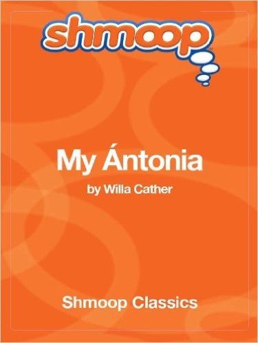 My Antonia: Complete Text with Integrated Study Guide from Shmoop