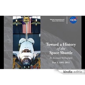 Toward a History of the Space Shuttle: An Annotated Bibliography Part 2, 1992-2011: 2012 (English Edition) [Kindle-editie]