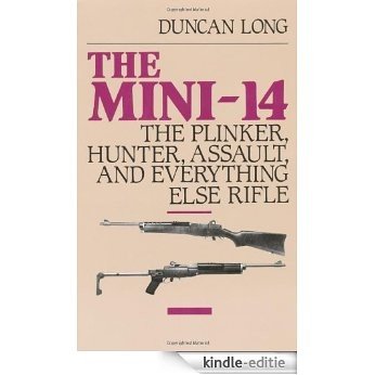 The Mini-14: The Plinker, Hunter, Assault, and Everything Else Rifle [Kindle-editie]
