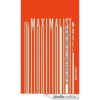 The Maximalist Novel: From Thomas Pynchon's Gravity's Rainbow to Roberto Bolano's 2666 [Kindle-editie]