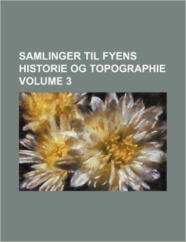 Samlinger Til Fyens Historie Og Topographie Volume 3