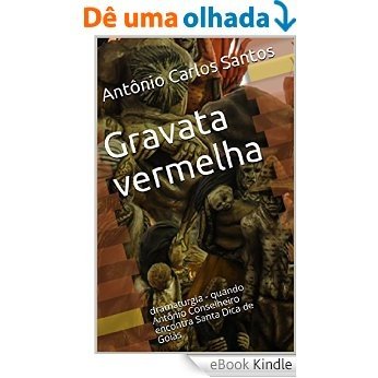 Gravata vermelha: dramaturgia - quando Antônio Conselheiro encontra Santa Dica de Goiás (ThM-Theater Movement Livro 4) [eBook Kindle]