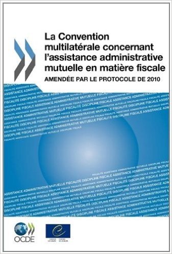 La Convention Multilat Rale Concernant L'Assistance Administrative Mutuelle En Mati Re Fiscale: Amend E Par Le Protocole de 2010