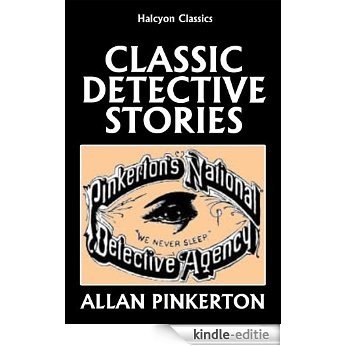 Classic Detective Stories by Allan Pinkerton (Halcyon Classics) (English Edition) [Kindle-editie]