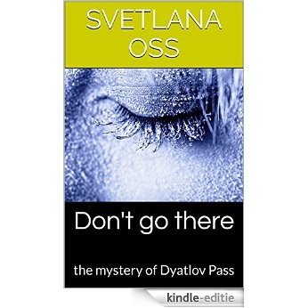 Mystery of  the Dyatlov Pass: (true mystery, true crime, murder, historical mystery) DON'T GO THERE (English Edition) [Kindle-editie]
