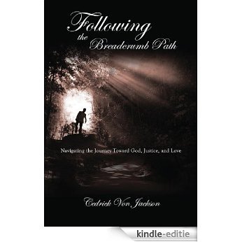 Following the Breadcrumb Path: Navigating the Journey Toward God, Justice, and Love (English Edition) [Kindle-editie]