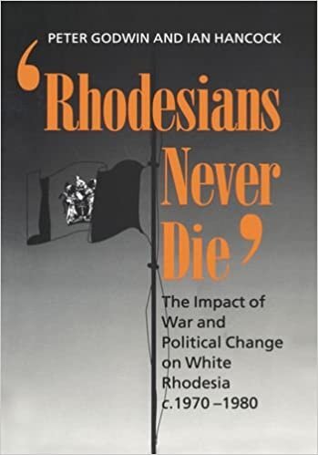 indir &quot;rhodesians Never Die&quot;: The Impact of War and Political Change on White Rhodesia, C.1970-1980