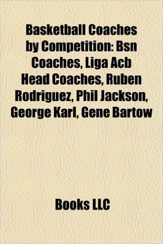 Basketball Coaches by Competition: Bsn Coaches, Liga ACB Head Coaches, Ruben Rodriguez, Phil Jackson, George Karl, Gene Bartow