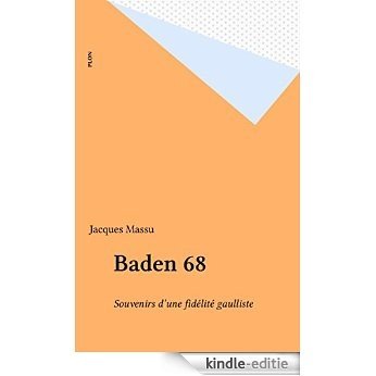 Baden 68: Souvenirs d'une fidélité gaulliste (Plon) [Kindle-editie]