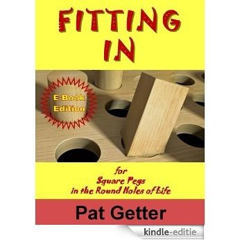 Fitting In: for Square Pegs in the Round Holes of Life (English Edition) [Kindle-editie]