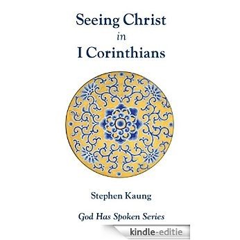 Seeing Christ in I Corinthians: See Christ through Problems (God Has Spoken - Seeing Christ in the New Testament Book 7) (English Edition) [Kindle-editie]