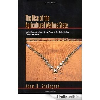 The Rise of the Agricultural Welfare State: Institutions and Interest Group Power in the United States, France, and Japan (Princeton Studies in American Politics) [Kindle-editie]