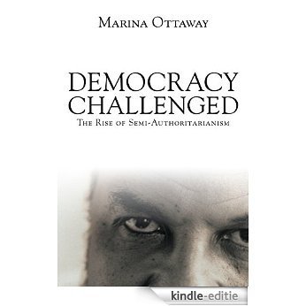 Democracy Challenged: The Rise of Semi-Authoritarianism [Kindle-editie]
