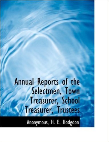 Annual Reports of the Selectmen, Town Treasurer, School Treasurer, Trustees
