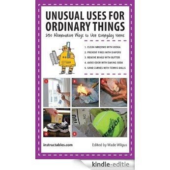 Unusual Uses for Ordinary Things: 250 Alternative Ways to Use Everyday Items [Kindle-editie] beoordelingen