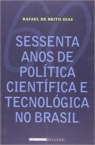 Sessenta Anos De Política Científica E Tecnológica No Brasil