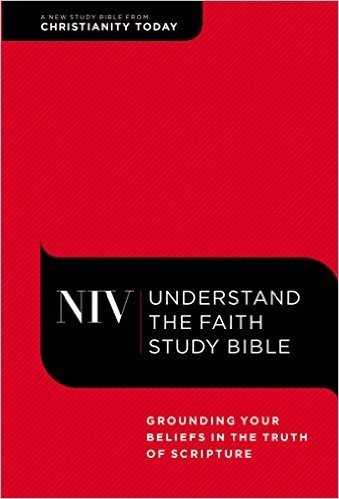 Understand the Faith Study Bible-NIV: Grounding Your Beliefs in the Truth of Scripture