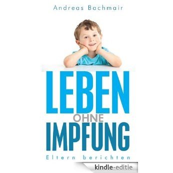 Leben ohne Impfung: Eltern berichten (German Edition) [Kindle-editie] beoordelingen