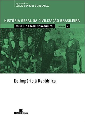 História Geral da Civilização Brasileira. O Brasil Monárquico. Do Império à República - Volume 7 baixar