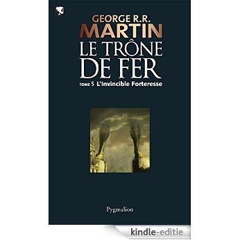 Le Trône de Fer (Tome 5) - L'invincible forteresse: Le Trône de Fer - Tome 05 [Kindle-editie]