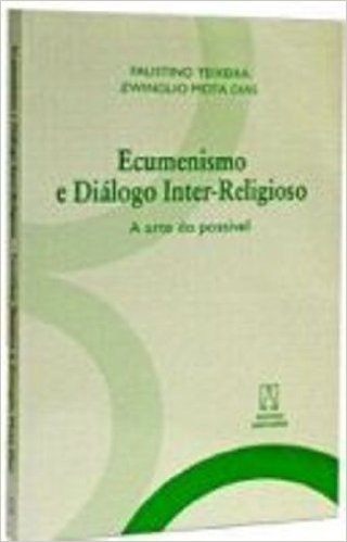 Ecumenismo E Dialogo Inter-Religioso. A Arte Do Possivel