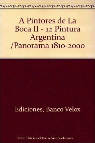A Pintores de La Boca II - 12 Pintura Argentina /Panorama 1810-2000