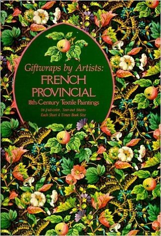 Giftwraps by Artists: French Provincial: 18th-Century Textile Paintings - 16 Full-Color, Tear-Out Sheets - Each Sheet 4 Times Book Size