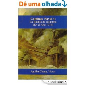 Combate-Naval 4: La Batalla de Jutlandia (1916 d.C.) -3a Edición 2015- (Spanish Edition) [eBook Kindle]