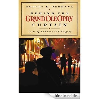 Behind the Grand Ole Opry Curtain: Tales of Romance and Tragedy (English Edition) [Kindle-editie]