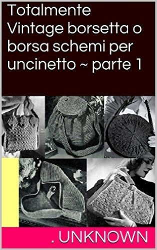 Totalmente Vintage borsetta o borsa schemi per uncinetto ~ parte 1 (Italian Edition)