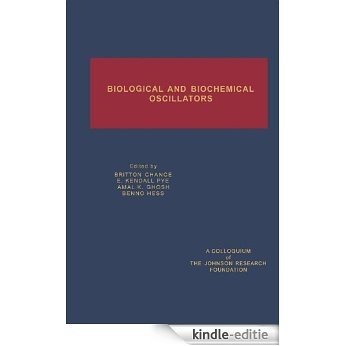 Biological and Biochemical Oscillators (Johnson Research Foundation colloquia) [Kindle-editie]