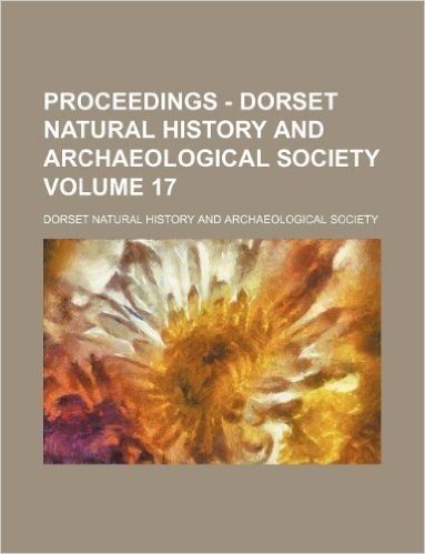 Proceedings - Dorset Natural History and Archaeological Society Volume 17 baixar