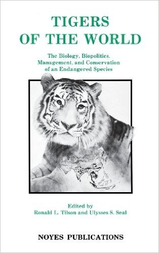 Tigers of the World, 1st Edition: The Biology, Biopolitics, Management and Conservation of an Endangered Species