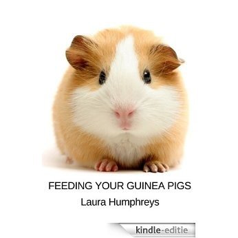 Feeding Your Guinea Pigs (English Edition) [Kindle-editie]