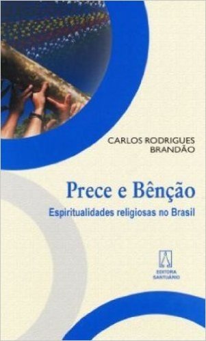 Prece E Bencao. Espiritualidades Religiosas No Brasil