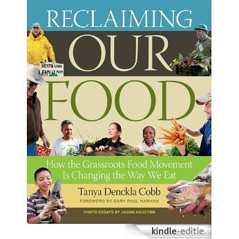Reclaiming Our Food: How the Grassroots Food Movement Is Changing the Way We Eat (English Edition) [Kindle-editie]