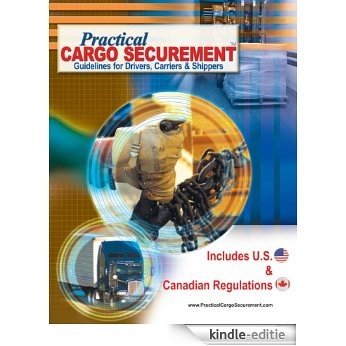 Practical Cargo Securement; Guidelines for Driver, Carriers & Shippers (English Edition) [Kindle-editie]