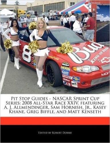 Pit Stop Guides - NASCAR Sprint Cup Series: 2008 All-Star Race XXIV, Featuring A. J. Allmendinger, Sam Hornish, JR., Kasey Khane, Greg Biffle, and Mat