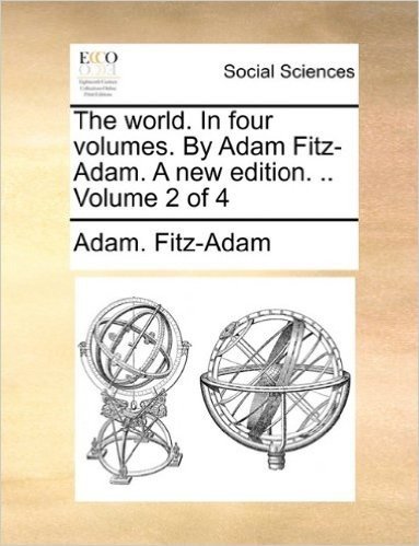 The World. in Four Volumes. by Adam Fitz-Adam. a New Edition. .. Volume 2 of 4