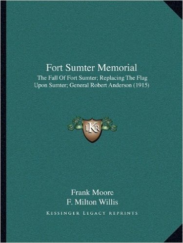 Fort Sumter Memorial: The Fall of Fort Sumter; Replacing the Flag Upon Sumter; General Robert Anderson (1915)
