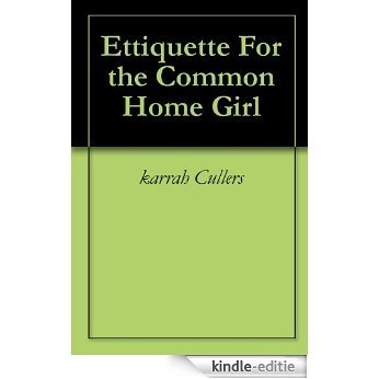 Etiquette For the Common Home Girl (English Edition) [Kindle-editie]