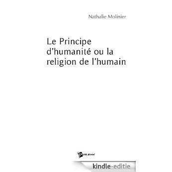 Le Principe d'humanité ou la religion de l'humain [Kindle-editie]
