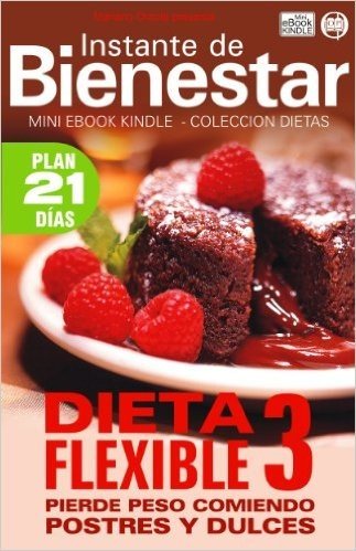 DIETA FLEXIBLE 3 - Pierde peso comiendo postres y dulces (Instante de BIENESTAR - Colección Dietas nº 69) (Spanish Edition)