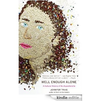 Well Enough Alone: A Cultural History of My Hypochondria [Kindle-editie]